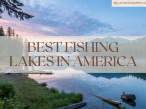 BEST FISHING LAKES IN AMERICA
