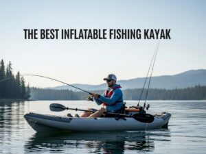 Best Inflatable Fishing Kayak