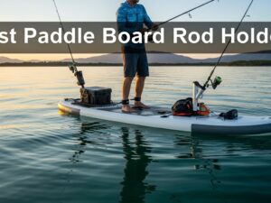 Best Paddle Board Rod Holders