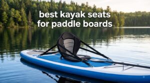 best kayak seats for paddle boards