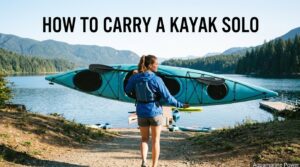 How to Carry a Kayak Solo & With Help | Complete Guide 2026