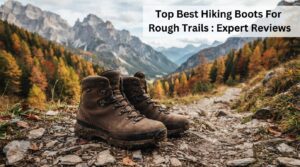 Top 10 Best Hiking Boots For Rough Trails 2026: Expert Reviews