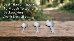 Best Titanium Spork 2026: 10 Models Tested for Backpacking