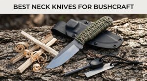 best neck knives for bushcraft