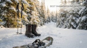 best snowshoeing boots