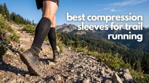 best compression sleeves for trail running