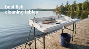 best fish cleaning tables
