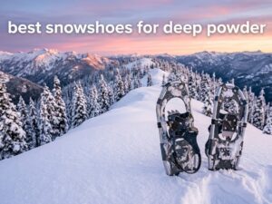 best snowshoes for deep powder