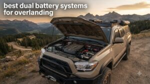 best dual battery systems for overlanding