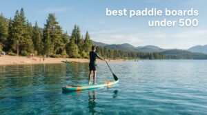 best paddle boards under 500