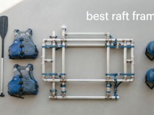 best raft frames