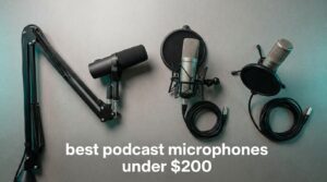 best podcast microphones under $200
