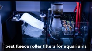best fleece roller filters for aquariums