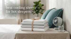 best cooling sheets for hot sleepers