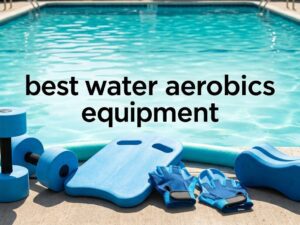 best water aerobics equipment